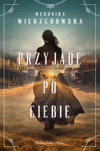 Okładka - Przyjadę po ciebie - Weronika Wierzchowska