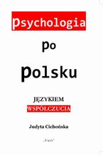 Okładka - Psychologia po polsku. Językiem współczucia - Judyta Cichońska