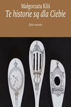 Okładka - Te historie są dla Ciebie - Małgorzata Kliś