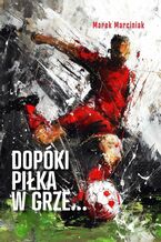 Okładka - Dopóki piłka w grze - Marek Marciniak