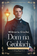 Okładka - Dom na Groblach. Pogrążeni w ciemnościach - Wiktoria Gische