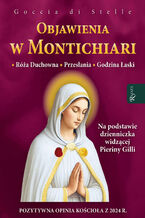 Okładka - Objawienia w Montichiari. Róża duchowna, przesłanie, godzina łaski - Goccia di Stelle
