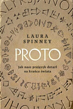 Okładka - Proto. Jak nasz prajęzyk dotarł na krańce świata - Laura Spinney