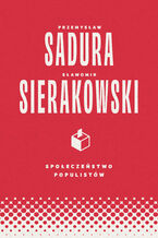 Okładka - Społeczeństwo populistów - Sławomir Sierakowski, Przemysław Sadura