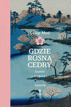 Okładka - Gdzie rosną cedry. Zapiski z wędrówki przez Japonię - Craig Mod