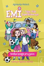 Okładka - Emi i Tajny Klub Superdziewczyn. Wielka księga przyjaźni - Agnieszka Mielech