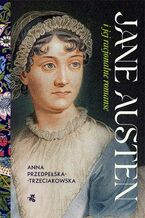 Okładka - Jane Austen i jej racjonalne romanse - Anna Przedpełska-Trzeciakowska