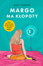 Okładka - Margo ma kłopoty - Rufi Thorpe