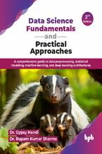 Okładka - Data Science Fundamentals and Practical Approaches - 2nd Edition - Dr. Gypsy Nandi, Dr. Rupam Kumar Sharma