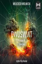 Okładka - Dwuświat. Księga 3. Tymczas - Wojciech Wolnicki