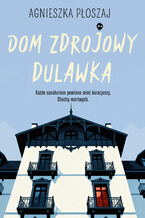 Okładka - Dom zdrojowy Dulawka - Agnieszka Płoszaj