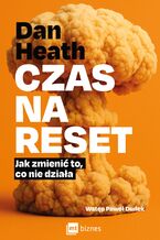 Okładka - Czas na reset. Jak zmienić to, co nie działa - Dan Heath