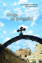 Okładka - DROGA DO ŚWIĘTOŚCI - Ks. Grzegorz Pawłowski
