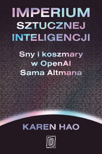 Okładka - Imperium sztucznej inteligencji. Sny i koszmary w OpenAI Sama Altmana - Karen Hao