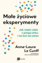 Okładka - Małe życiowe eksperymenty. Jak radzić sobie z presją celów i nie bać się zmian - Anne-Laure LeCunff