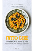 Okładka - Tutto bene. Włoska kuchnia Flavii. Rodzinne historie, przepisy i opowieści - Falavia Borawska, Małgorzata Minta