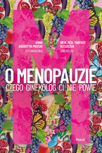 Okładka - O menopauzie. Czego ginekolog Ci nie powie - Tadeusz Oleszczuk, Anna Augustyn-Protas