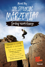 Okładka - Jak spełniać marzenia? Spróbuj niemożliwego - Michał Maj