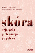 Okładka - Skóra. Azjatycka pielęgnacja po polsku - Barbara Kwiatkowska