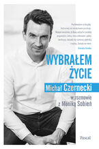 Okładka - Wybrałem życie - Michał Czernecki, Monika Sobień