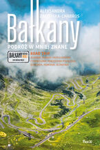 Okładka - Bałkany. Podróż w mniej znane - Aleksandra Zagórska-Chabros