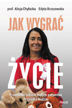 Jak wygrać życie. Prawdziwe historie małych pacjentów Przylądka Nadziei