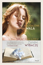 Okładka - Zanim wybaczę. Splątane losy - Magdalena Wala
