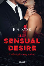 Okładka - Club sensual desire. Niebezpieczny układ - K.A. Zysk
