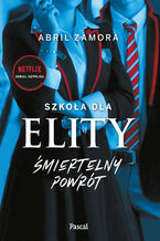 Okładka - Szkoła dla elity. Śmiertelny powrót - Abril Zamora