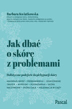 Okładka - Jak dbać o skórę z problemami - Barbara Kwiatkowska