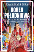 Okładka - Korea Południowa. Ojczyzna k-popu, w której tradycja przeplata się z technologią - Ewa Białas-Bomba