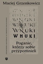 Wnuki. Poganie, którzy sobie przypomnieli