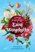 Okładka - Cztery pory roku z Ewą Woydyłło. Przewodnik po codzienności - Ewa Woydyłło