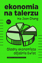 Okładka - Ekonomia na talerzu. Głodny ekonomista objaśnia świat - Ha-Joon Chang