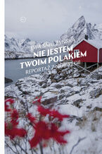 Okładka - Nie jestem twoim Polakiem. Reportaż z Norwegii - Ewa Sapieżyńska