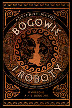 Okładka - Bogowie i roboty. Jak ludzie starożytności wymyślili sztuczne życie - Adrienne Mayor