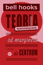 Okładka - Teoria feministyczna. Od marginesu do centrum - bell hooks