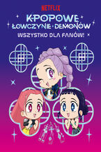 Okładka - K-popowe łowczynie demonów. Wszystko dla fanów! Oficjalna książka - Angela Song