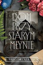 Okładka - Dom przy starym młynie - Małgorzata Lis