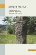 Okładka - Obecne nieobecne. Granice fantomowe w polskiej literaturze i kulturze (XIX-XXI wiek) - praca zbiorowa
