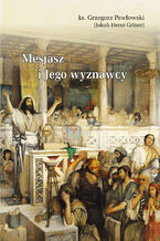 Okładka - MESJASZ I JEGO WYZNAWCY - Ks. Grzegorz Pawłowski