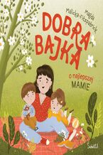 Okładka - Dobra bajka o najlepszej mamie - Magda Malicka-Fitzpatrick