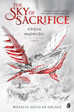 Okładka - The Sky of Sacrifice. Księga mądrości, Tomorrowland Tom 2 - Rosalia Aguilar Solace