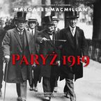 Paryż 1919. Sześć miesięcy, które zmieniły świat konferencja pokojowa w Paryżu w 1919 roku i próba zakończenia wojny