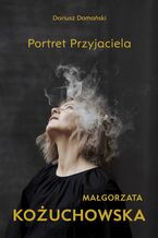 Okładka - Małgorzata Kożuchowska. Portret Przyjaciela - Dariusz Domański