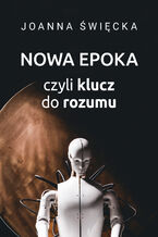 Okładka - Nowa epoka, czyli klucz do rozumu - Joanna Święcka