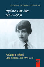 Okładka - Izydora Dąmbska (1904-1983). Najlepsza z dobrych. Część pierwsza: lata 1904-1945 - Radosław Kuliniak, Mariusz Pandura, Łukasz Ratajczak