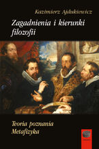 Okładka - Zagadnienia i kierunki filozofii. Teoria poznania. Metafizyka - Kazimierz Ajdukiewicz
