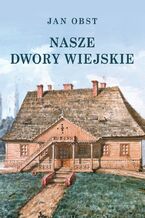 Okładka - Nasze dwory wiejskie - Jan Obst