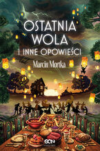 Okładka - Ostatnia wola i inne opowieści - Marcin Mortka
